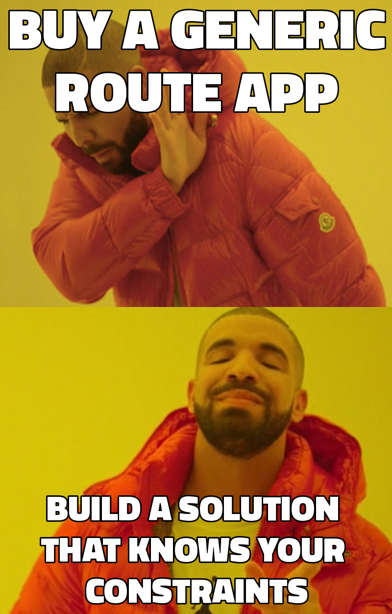 Buy a generic route app Build a solution that knows your constraints