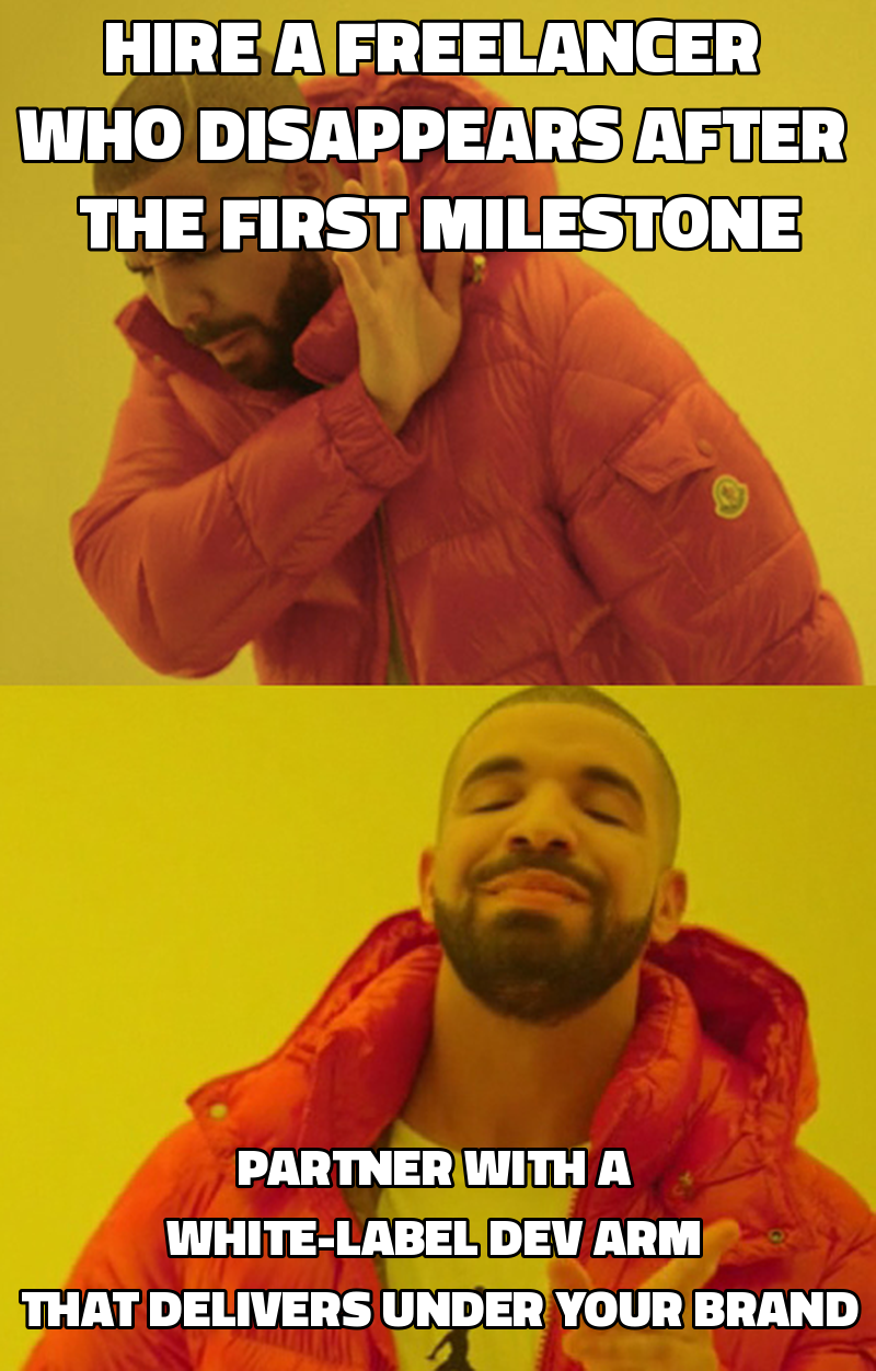 Hire a freelancer who disappears after the first milestone Partner with a white-label dev arm that delivers under your b