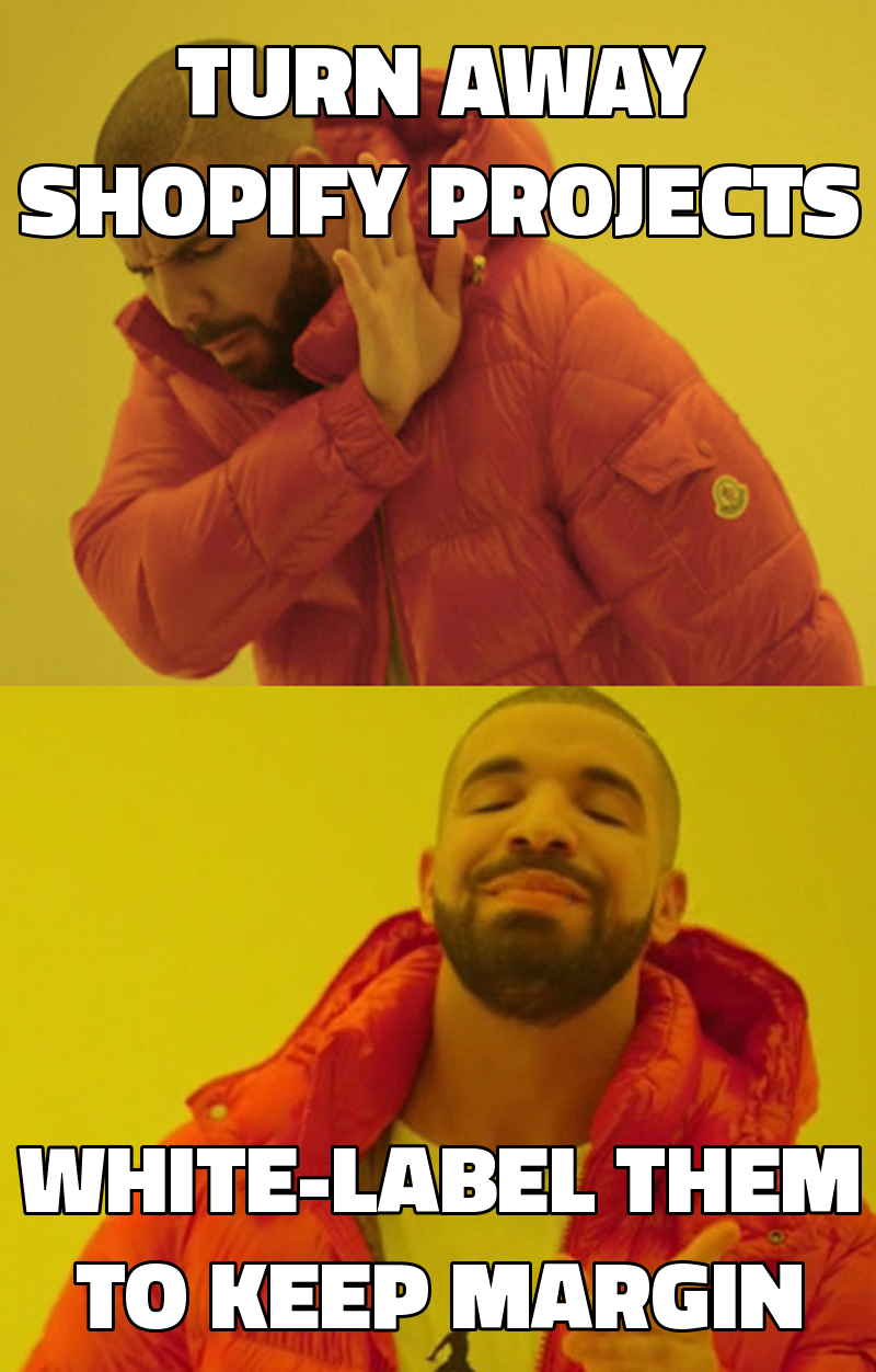 Turn away Shopify projects White-label them to keep margin