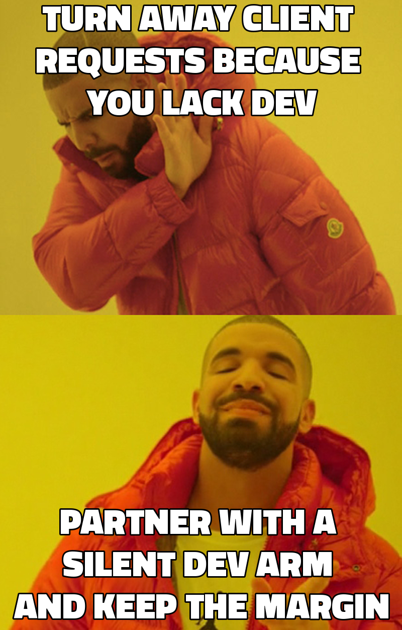 Turn away client requests because you lack dev Partner with a silent dev arm and keep the margin
