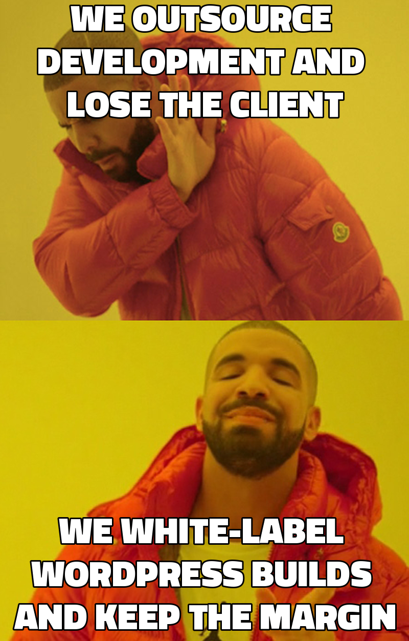 We outsource development and lose the client We white-label WordPress builds and keep the margin