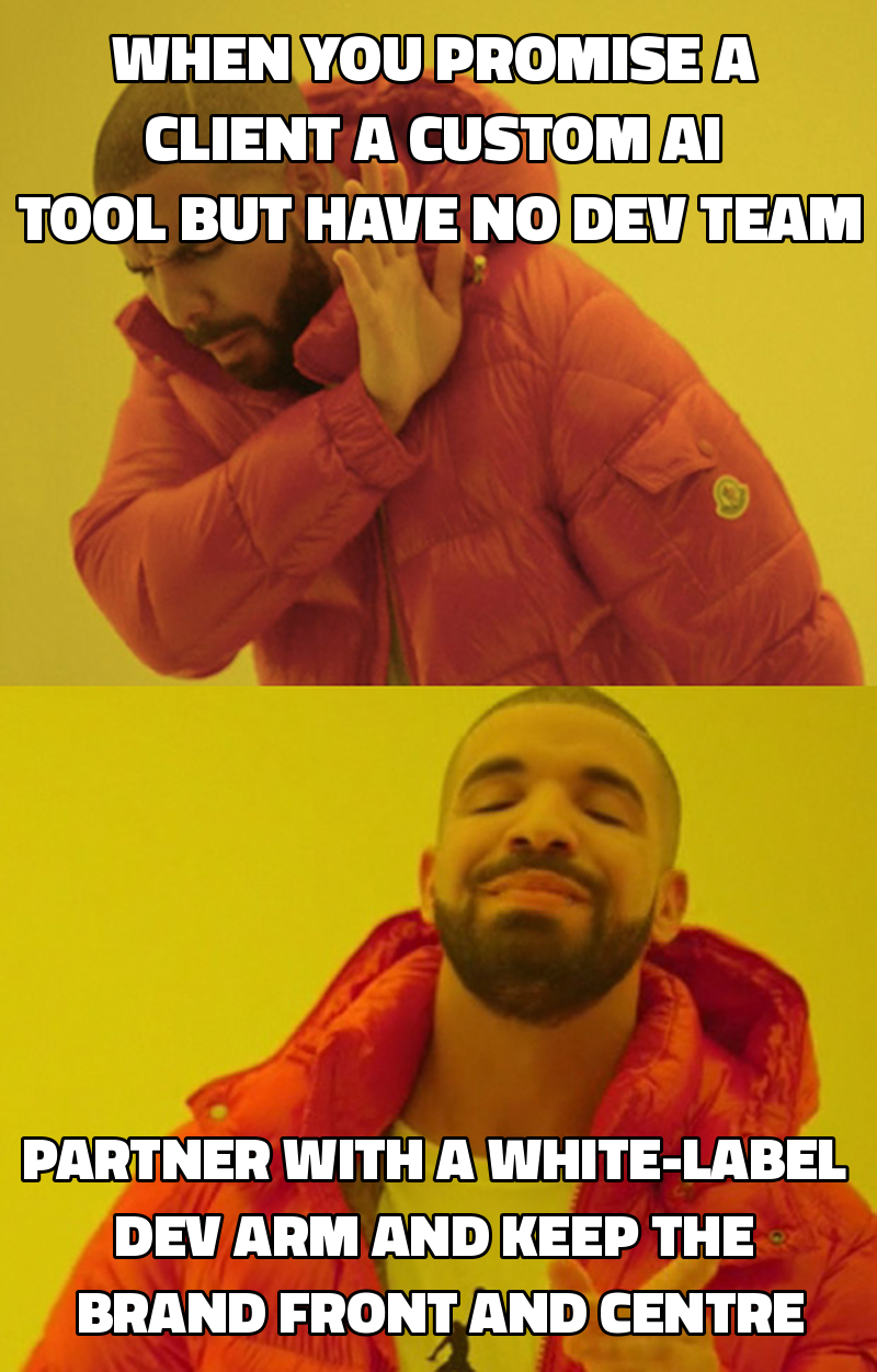 When you promise a client a custom AI tool but have no dev team Partner with a white-label dev arm and keep the brand fr