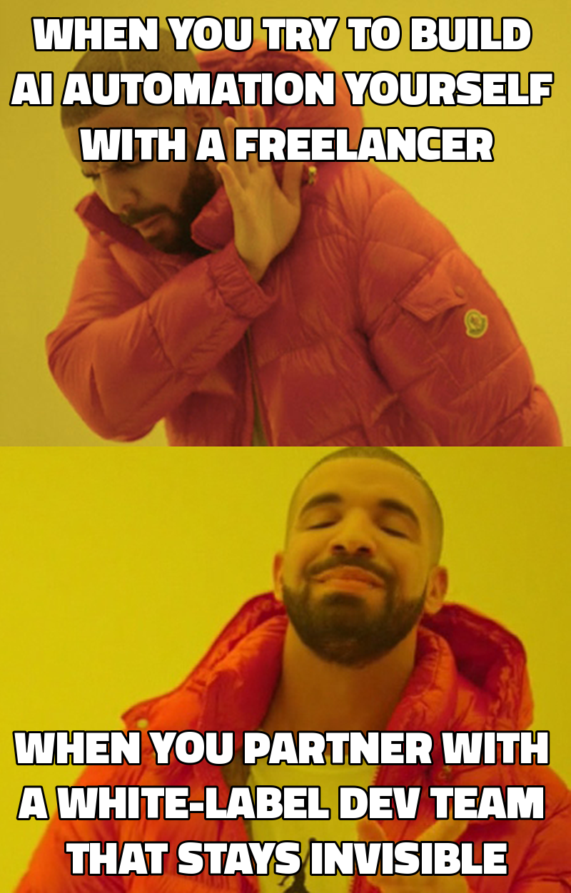 When you try to build AI automation yourself with a freelancer When you partner with a white-label dev team that stays i