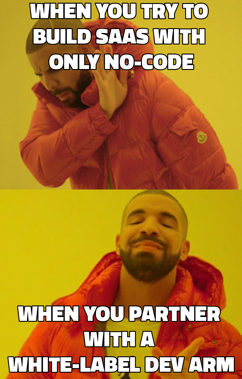 When you try to build SaaS with only no-code When you partner with a white-label dev arm