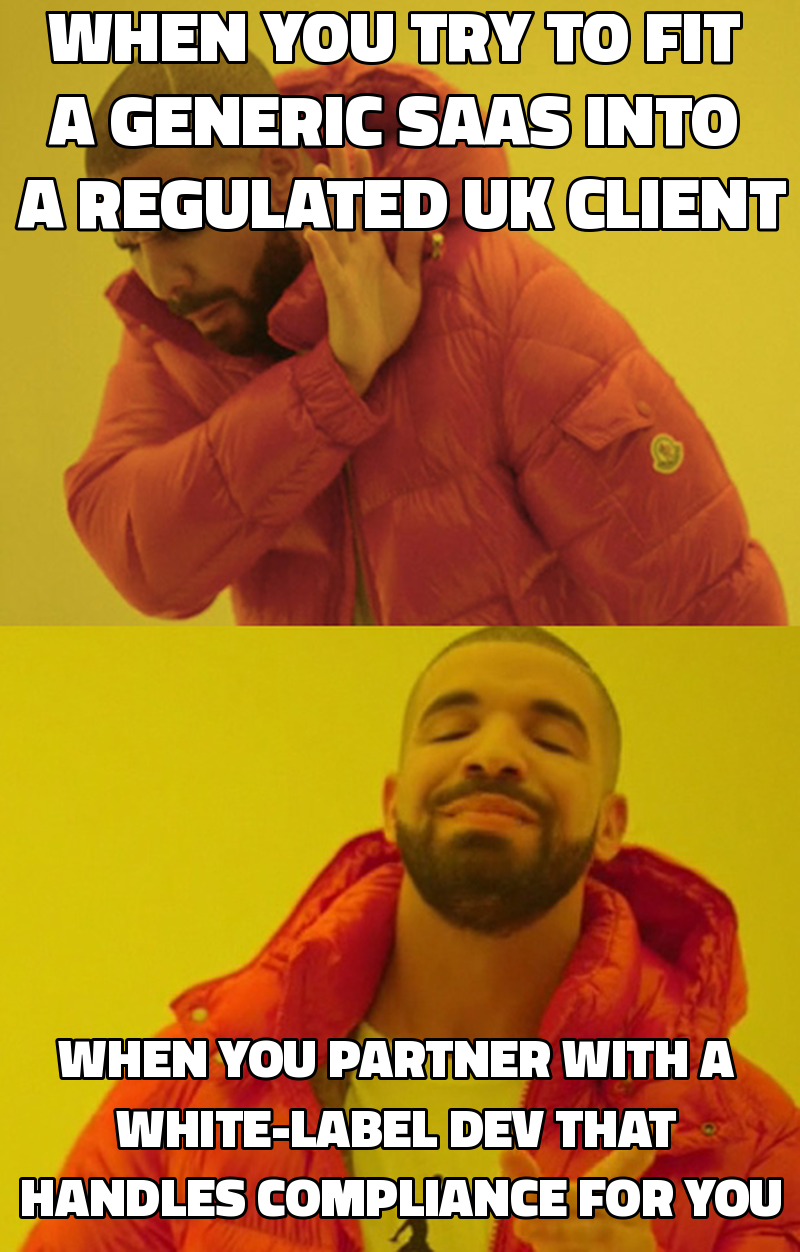 When you try to fit a generic SaaS into a regulated UK client When you partner with a white-label dev that handles compl