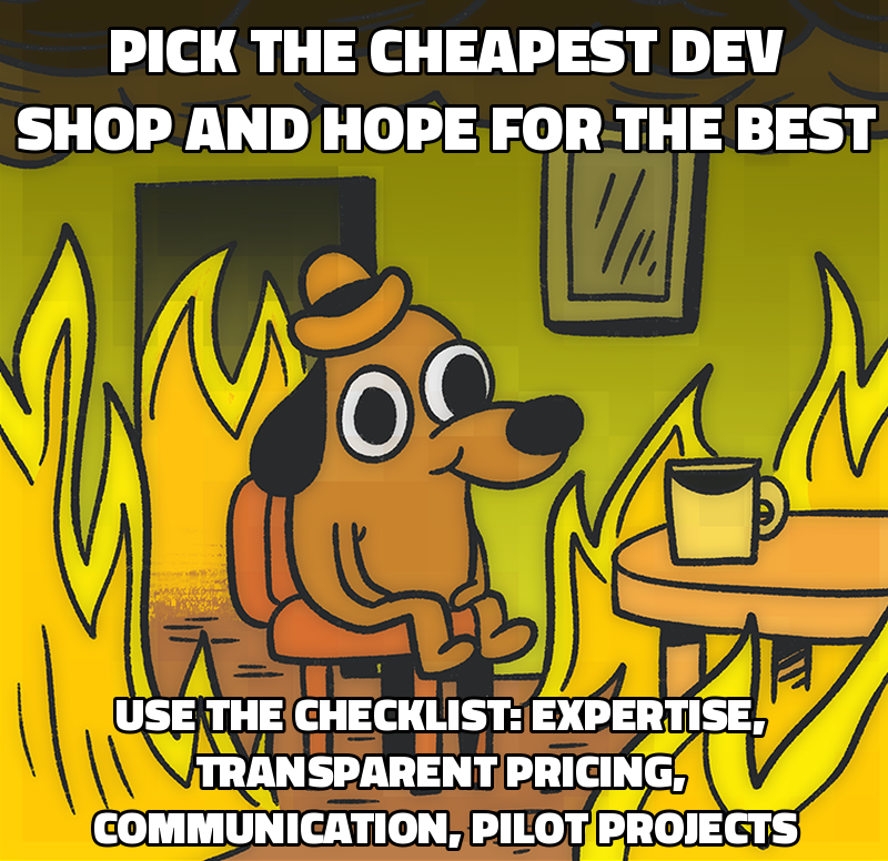 Pick the cheapest dev shop and hope for the best Use the checklist: expertise, transparent pricing, communication, pilot