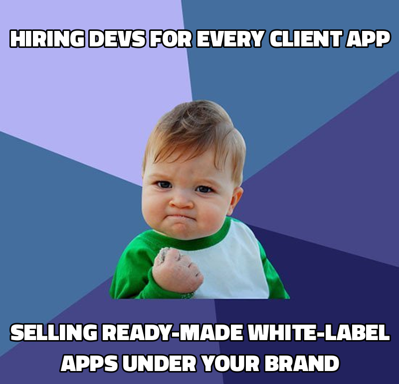 Hiring devs for every client app Selling ready-made white-label apps under your brand